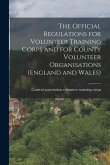The Official Regulations for Volunteer Training Corps and for County Volunteer Organisations (England and Wales)