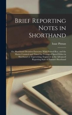 Brief Reporting Notes in Shorthand; or, Shorthand Dictation Exercises. With Printed key, and the Matter Counted and Timed for Testing of Speed Either - Pitman, Isaac