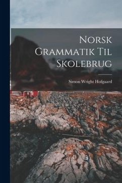 Norsk Grammatik Til Skolebrug - Hofgaard, Simon Wright