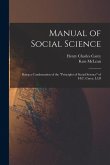 Manual of Social Science: Being a Condensation of the &quote;Principles of Social Science&quote; of H.C. Carey, Ll.D