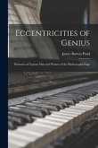 Eccentricities of Genius: Memories of Famous Men and Women of the Platform and Stage