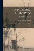 A Pictorial History of America: Embracing Both the Northern and Southern Portions of the New World