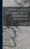 Voyages Dans Les Pampas De La République Argentine