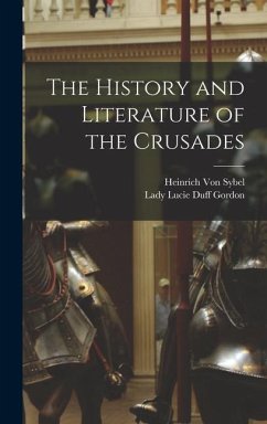 The History and Literature of the Crusades - Sybel, Heinrich Von; Gordon, Lady Lucie Duff