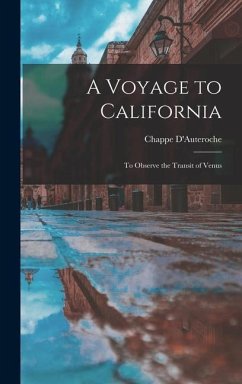 A Voyage to California: To Observe the Transit of Venus - D'Auteroche, Chappe