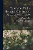 Tratado De La Huerta, Ó Método De Cultivar Toda Clase De Hortalizas