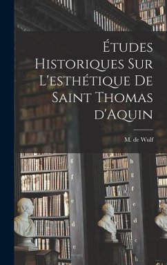 Études historiques sur l'esthétique de saint Thomas d'Aquin