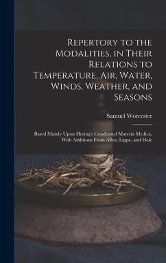 Repertory to the Modalities, in Their Relations to Temperature, Air, Water, Winds, Weather, and Seasons: Based Mainly Upon Hering's Condensed Materia - Worcester, Samuel