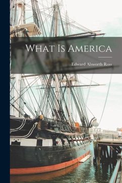 What is America - Ross, Edward Alsworth