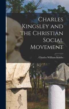 Charles Kingsley and the Christian Social Movement - Stubbs, Charles William