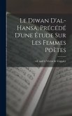 Le Diwan d'al-Hansa, précédé d'une étude sur les femmes poètes Le Diwan d'al-Hansa, précédé d'une étude sur les femmes poètes