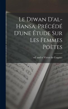Cover Le Diwan d'al-Hansa, précédé d'une étude sur les femmes poètes