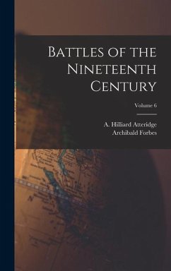 Battles of the Nineteenth Century; Volume 6 - Forbes, Archibald; Atteridge, A. Hilliard