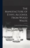 The Manufacture of Ethyl Alcohol From Wood Waste