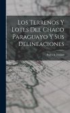 Los Terrenos y Lotes del Chaco Paraguayo y sus Delineaciones Los Terrenos y Lotes del Chaco Paraguayo y sus Delineaciones