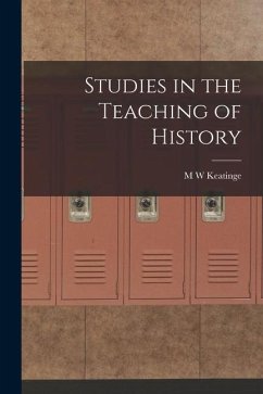 Studies in the Teaching of History - Keatinge, M. W.