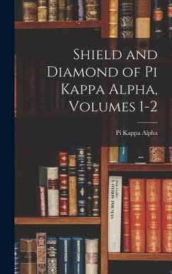 Shield and Diamond of Pi Kappa Alpha, Volumes 1-2 - Alpha, Pi Kappa