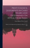 Privy Council Judgments in Cases Heard and Determined On Appeal From India: Which Are Not Reported in the Indian Law Reports, 1876-1897