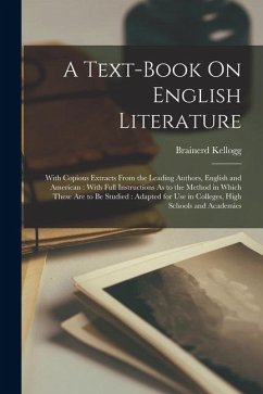 Cover A Text-Book On English Literature: With Copious Extracts From the Leading Authors, English and American: With Full Instructions As to the Method in Wh