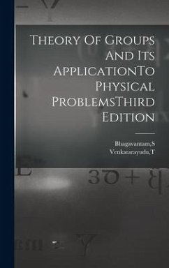 Theory Of Groups And Its ApplicationTo Physical ProblemsThird Edition - Bhagavantam, S.; Venkatarayudu, T.
