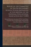 Report of the Committee of Ten On Secondary School Studies [Appointed at the Meeting of the National Educational Association July 9, 1892: With the Re