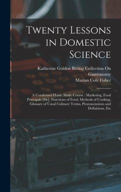 Twenty Lessons in Domestic Science - Fisher, Marian Cole; Gastronomy, Katherine Golden Bitting