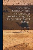 Description Géographique, Historique Et Archéologique De La Palestine, Part 1, volume 1