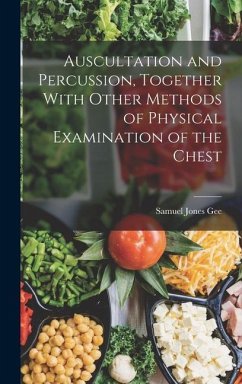 Auscultation and Percussion, Together With Other Methods of Physical Examination of the Chest - Gee, Samuel Jones