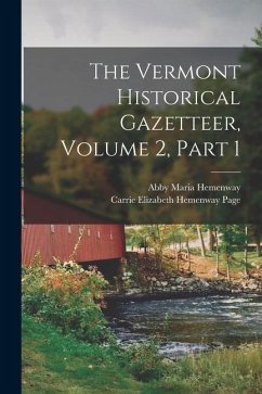 The Vermont Historical Gazetteer, Volume 2, part 1 - Hemenway, Abby Maria; Page, Carrie Elizabeth Hemenway