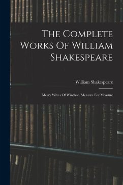 The Complete Works Of William Shakespeare: Merry Wives Of Windsor. Measure For Measure - Shakespeare, William