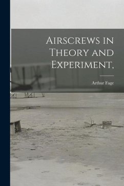 Airscrews in Theory and Experiment, - Fage, Arthur