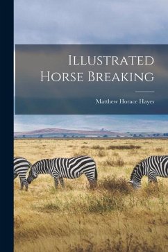 Illustrated Horse Breaking - Hayes, Matthew Horace