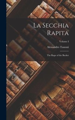 La Secchia Rapita: The Rape of the Bucket; Volume I - Tassoni, Alessandro