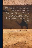 Notes on the Map of Arabia and the Persian Gulf, With a General Index of Place Names on the Map