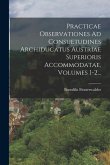 Practicae Observationes Ad Consuetudines Archiducatus Austriae Superioris Accommodatae, Volumes 1-2...