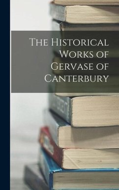 The Historical Works of Gervase of Canterbury - Anonymous