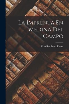 La Imprenta En Medina Del Campo - Pastor, Cristóbal Pérez