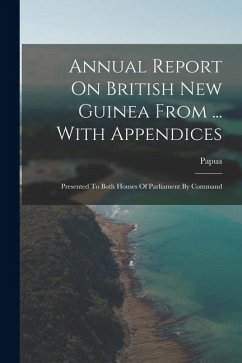 Cover Annual Report On British New Guinea From ... With Appendices: Presented To Both Houses Of Parliament By Command