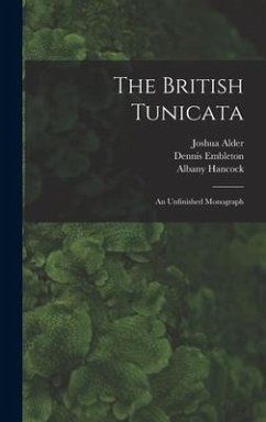 The British Tunicata: An Unfinished Monograph - Alder, Joshua; Hancock, Albany