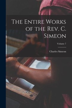 The Entire Works of the Rev. C. Simeon; Volume 7 - Simeon, Charles