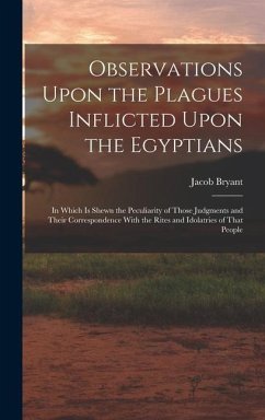 Observations Upon the Plagues Inflicted Upon the Egyptians - Bryant, Jacob