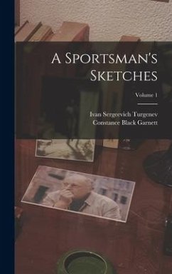 A Sportsman's Sketches; Volume 1 - Turgenev, Ivan Sergeevich; Garnett, Constance Black