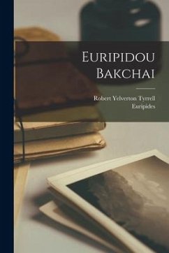 Euripidou Bakchai - Tyrrell, Robert Yelverton; Euripides