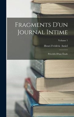 Fragments D'un Journal Intime: Précédés D'une Étude; Volume 1 - Amiel, Henri Frédéric