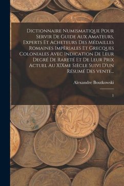 Dictionnaire numismatique pour servir de guide aux amateurs, experts et acheteurs des médailles romaines impèriales et grecques coloniales avec indica - Boutkowski, Alexandre