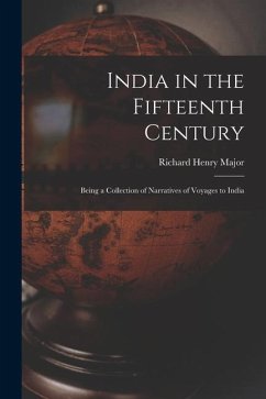 India in the Fifteenth Century: Being a Collection of Narratives of Voyages to India - Henry, Major Richard
