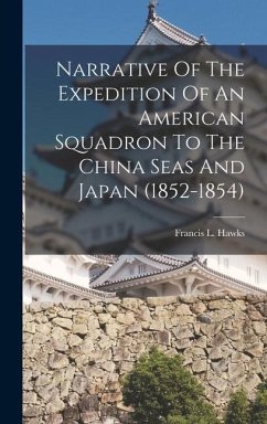 Narrative Of The Expedition Of An American Squadron To The China Seas And Japan (1852-1854) - Hawks, Francis L.