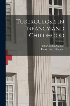 Tuberculosis in Infancy and Childhood - Gittings, John Claxton; Knowles, Frank Crozer