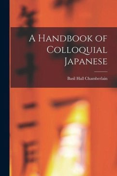 A Handbook of Colloquial Japanese - Chamberlain, Basil Hall