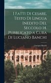 I fatti di Cesare, testo di lingua inedito del seccolo 14. Pubblicato a cura di Luciano Banchi